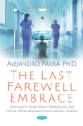 Image for The last farewell embrace: spirituality, near-death experiences, and other extraordinary events among nurses