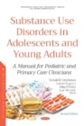 Image for Substance use disorders in adolescents and young adults  : a manual for pediatric and primary care clinicians