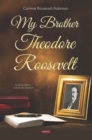 Image for My Brother Theodore Roosevelt