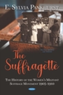 Image for The Suffragette: The History of the Women&#39;s Militant Suffrage Movement 1905-1910