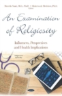 Image for An Examination of Religiosity : Influences, Perspectives and Health Implications