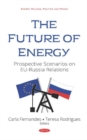 Image for The Future of Energy : Prospective Scenarios on EU-Russia Relations