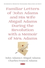 Image for Familiar Letters of John Adams and His Wife Abigail Adams During the Revolution with a Memoir of Mrs. Adams