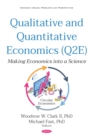 Image for Qualitative and Quantitative Economics (Q2E): Making Economics into a Science