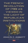 Image for French Revolution of 1789 as Viewed in the Light of Republican Institutions