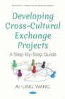 Image for Developing Cross-Cultural Exchange Projects : A Step-By-Step Guide