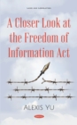 Image for A Closer Look at the Freedom of Information Act.