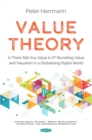 Image for Value Theory: Is There Still Any Value in It? Revisiting Value and Valuation in a Globalising Digital World