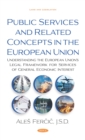 Image for Public services and related concepts in the European Union: understanding the European Union&#39;s legal framework for services of general economic interest