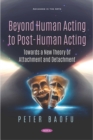 Image for Beyond Human Acting to Post-Human Acting: Towards a New Theory of Attachment and Detachment