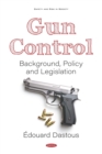 Image for Gun Control: Background, Policy and Legislation