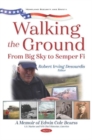 Image for Walking the Ground : From Big Sky to Semper Fi. A Memoir of Edwin Cole Bearss