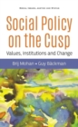 Image for Social Policy on the Cusp : Values, Institutions and Change