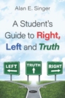 Image for A Student&#39;s Guide to Right, Left and Truth