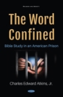 Image for The Word Confined: Bible Study in an American Prison: Bible Study in an American Prison