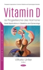 Image for Vitamin D as Progesterone-Like Hormone: Novel Applications in Obstetrics and Gynecology: Novel Applications in Obstetrics and Gynecology