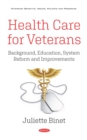 Image for Health Care for Veterans: Background, Education, System Reform and Improvements: Background, Education, System Reform and Improvements