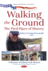 Image for Walking the Ground: The Pied Piper of History. A Memoir of Edwin Cole Bearss