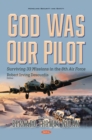 Image for God Was Our Pilot: Surviving 33 Missions in the 8th Air Force. The Memoir of Bernard Thomas Nolan