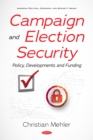 Image for Campaign and Election Security: Policy, Developments and Funding