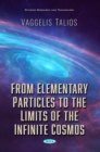 Image for From Elementary Particles to the Limits of the Infinite Cosmos: Our Up-to-Date Knowledge of the Universe and a New Suggestion of the Creation of the Cosmos According to the &quot;Chain Reaction Theory&quot;