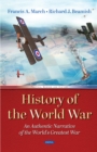 Image for History of the World War: An Authentic Narrative of the World&#39;s Greatest War