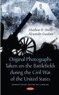 Image for Original Photographs Taken on the Battlefields During the Civil War of the United States