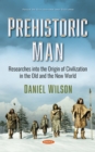Image for Prehistoric Man: Researches Into the Origin of Civilization in the Old and the New World