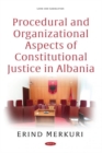 Image for Procedural and Organizational Aspects of Constitutional Justice in Albania