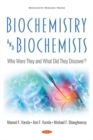 Image for Biochemistry and Biochemists : Who Were They and What Did They Discover?