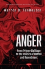 Image for Anger: From Primordial Rage to the Politics of Hatred and Resentment