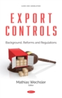 Image for Export Controls: Background, Reforms and Regulations