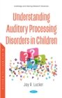 Image for Understanding Auditory Processing Disorders in Children