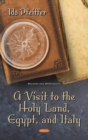 Image for A Visit to the Holy Land, Egypt, and Italy