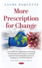 Image for More prescription for change  : case studies for applications of strategy and strategic intervention in national and international health systems in response to a covid pandemic