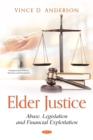 Image for Elder Justice: Abuse, Legislation and Financial Exploitation