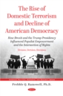 Image for The Rise of Domestic Terrorism and Decline of American Democracy: How Brexit and the Trump Presidency Influenced Populist Empowerment and the Intersection of Rights. Division, Derision, Decisions
