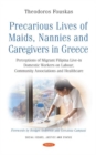 Image for Precarious lives of maids, nannies and caregivers in Greece  : perceptions of migrant Filipina live-in domestic workers on labour, community associations and healthcare