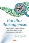 Image for Bacillus thuringiensis: Cultivation, Applications in Agriculture and Environmental Safety