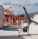 Image for The waiting place  : when home is lost and a new one not yet found