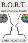 Image for B.O.R.T. : (Book of Replicated Thought)