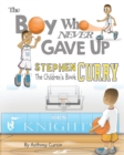 Image for Stephen Curry : The Children&#39;s Book: The Boy Who Never Gave Up
