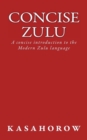 Image for Concise Zulu : A concise introduction to the Modern Zulu language