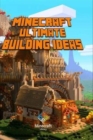 Image for Minecraft : Ultimate Building Ideas Book: Amazing Building Ideas and Guides for You
