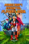Image for Minecraft : Essential Player&#39;s Book: All-In-One Game Guide for Beginners and Advanced (Essential Handbook)