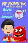 Image for MY MONSTER - The Bully Buster! - Book 1 - Boris To The Rescue