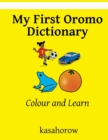 Image for My First Oromo Dictionary : Colour and Learn