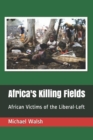Image for Africa&#39;s Killing Fields : African Victims of the Liberal-Left