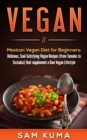 Image for Mexican Vegan Diet for Beginners  (From Tamales to Tostadas) That Supplements a Raw Vegan Lifestyle: Delicious, Soul-satisfying Vegan Recipes