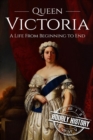 Image for Queen Victoria : A Life From Beginning to End